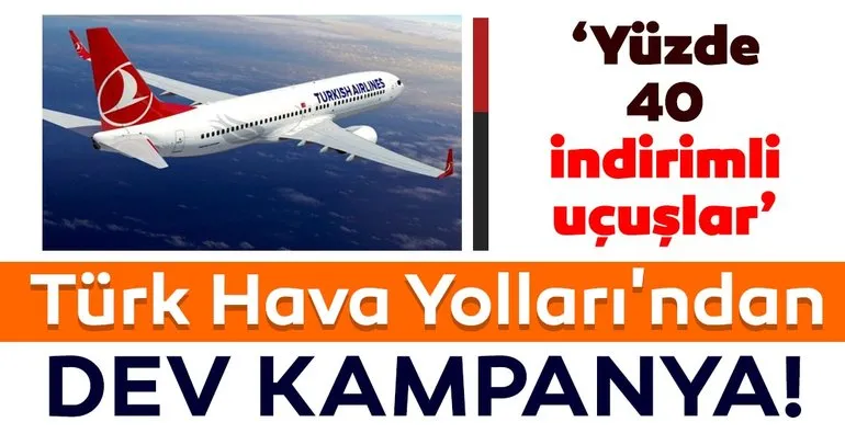 Türk Hava Yolları’ndan dev kampanya: Yüzde 40 indirimli uçuşlar!