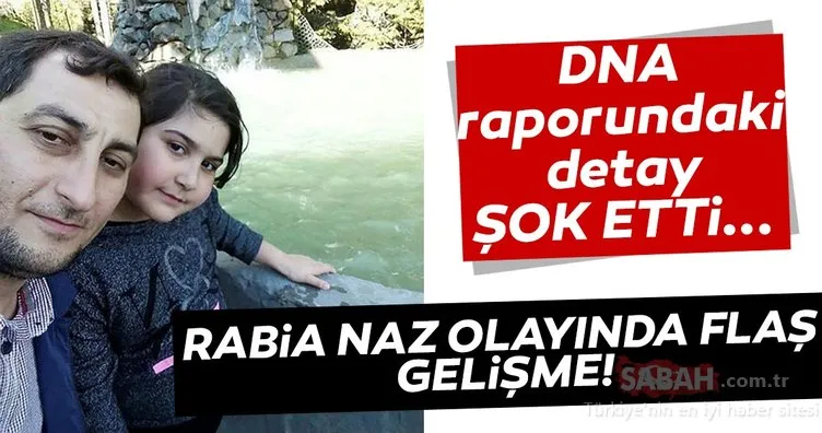 Son dakika haberi: Rabia Naz olayında yeni gelişme! DNA raporundaki o detay şok etti…