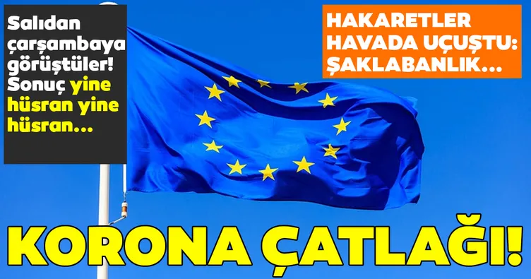 AB’de coronavirüs çatlağı! 16 saat toplantı yaptılar yine anlaşamadılar! Fransa’dan sert tepki: Şaklabanlık...