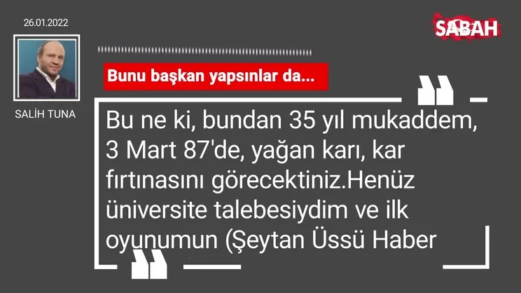 Salih Tuna | Bunu başkan yapsınlar da...