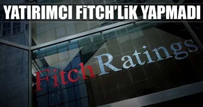 Yatırımcı Fitch’lik yapmadı