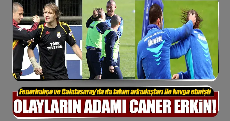 Olayların adamı Caner Erkin!