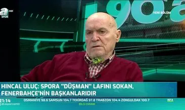 Hıncal Uluç: Spora ’düşman’ lafını Fenerbahçe başkanları soktu