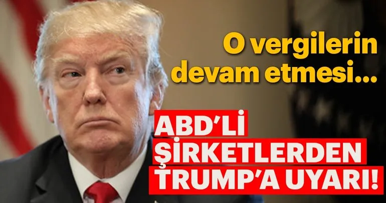 ABD’li şirketlerden Trump’a uyarı: Gümrük vergileri maliyeti artırır