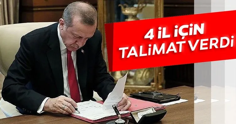 Son dakika: Başkan Erdoğan’dan 4 il için talimat