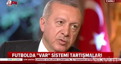 Başkan Recep Tayyip Erdoğan’dan VAR yorumu