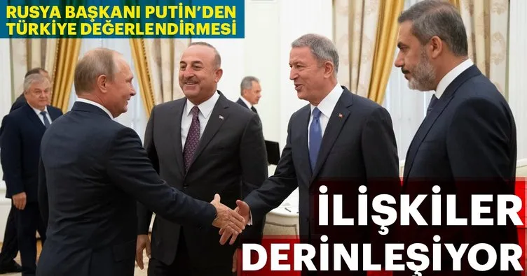 Putin’den Türkiye değerlendirmesi ilişkiler derinleşiyor