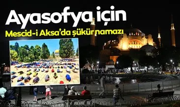 Ayasofya İçin Mescid-i Aksa’da şükür namazı