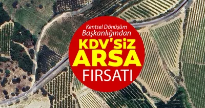 Kentsel Dönüşüm Başkanlığı duyurdu: KDV’siz arsa satışı başladı! Yüzde 25 peşin+48 ay vadeli