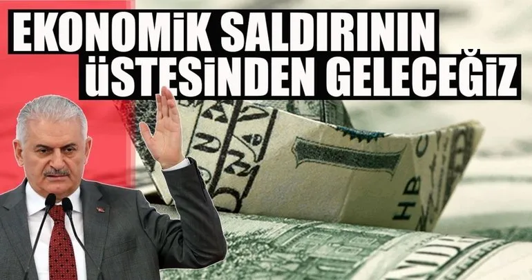 Binali Yıldırım: Ekonomik saldırının üstesinden geleceğiz