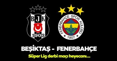 Beşiktaş Fenerbahçe derbisi hangi kanalda yayınlanacak? Süper Lig Beşiktaş Fenerbahçe derbi maçı ne zaman, saat kaçta?