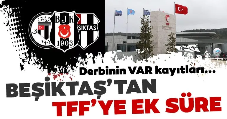 Son dakika: Beşiktaş’tan TFF’ye VAR kayıtları için ek süre