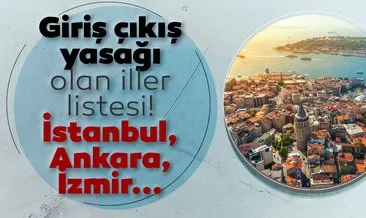 SON DAKİKA HABERLERİ - Giriş çıkış yasağı gelen iller hangileri? İstanbul, Ankara, İzmir, Bursa seyahat yasağı var mı? İller arası giriş çıkış yasağı olan şehirler listesi