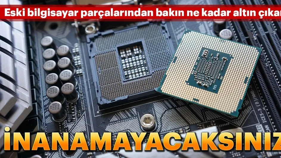 eski bilgisayarindan bakin ne kadar altin cikardi inanamayacaksiniz galeri teknoloji