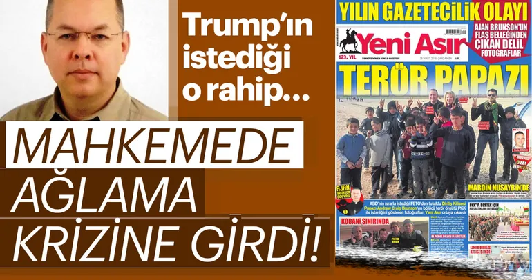 Son dakika: ABD'li papaz Brunson mahkemede ağlama krizine girdi