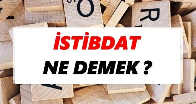 İstibdat Ne Demek? TDK’ya Göre İstibdat Sözlük Anlamı Nedir?