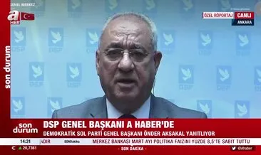 Önder Aksakal: DSP olarak bizim önceliğimiz devletin bekasıdır