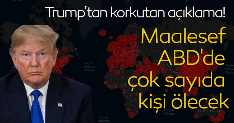 Trump'tan son dakika corona virüs açıklaması geldi! Maalesef ABD'de çok sayıda kişi ölecek
