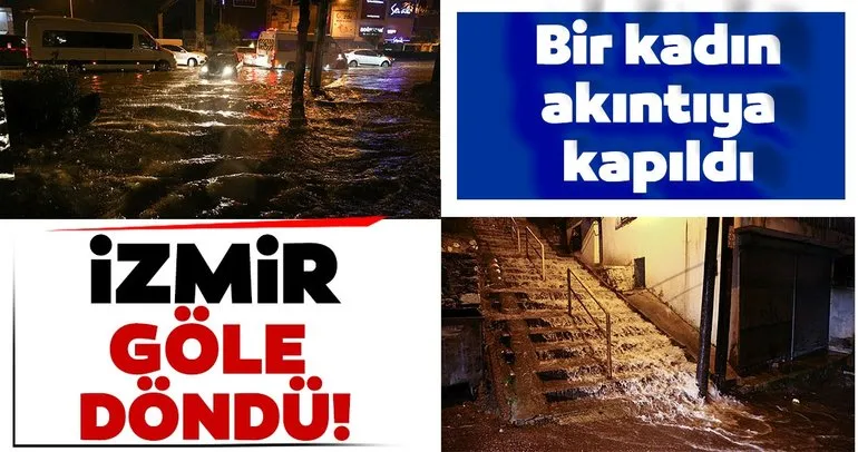 SON DAKİKA | İzmir’de sağanak yağış hayatı felç etti! Bir kadın akıntıya kapıldı...