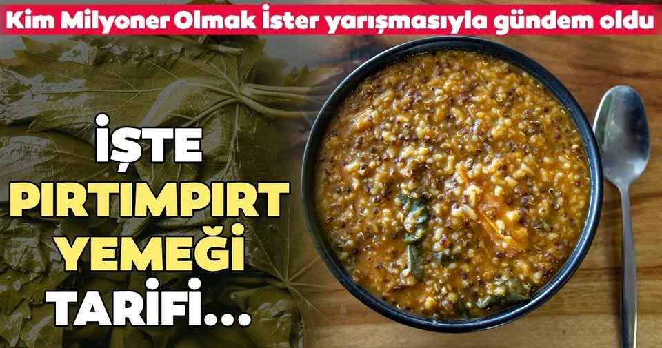Pirtimpirt Yemegi Nasil Yapilir Iste Kim Milyoner Olmak Ister Yarismasinda Sorulan Pirtimpirt Yemegi Yemek Tarifleri Haberleri