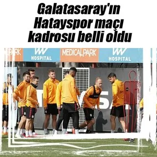 Galatasaray'ın Hatayspor maçı kadrosu belli oldu