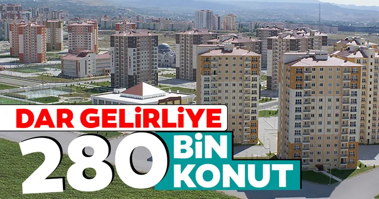 Dar gelirliye 280 bin konut