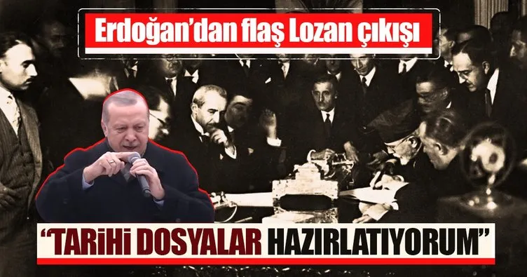 Cumhurbaşkanı Erdoğan’dan flaş Lozan açıklaması