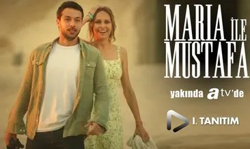 ATV’nin iddialı dizisi Maria ile Mustafa! Maria ile Mustafa dizisi konusu ne, oyuncuları kimler ve ne zaman başlayacak? Tanıtım fragmanı yayınlandı