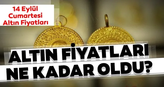 Son dakika haberi: Altın fiyatları bugün ne kadar, kaç TL oldu? 14 Eylül 2019 gram, yarım, tam ve çeyrek altın fiyatları burada