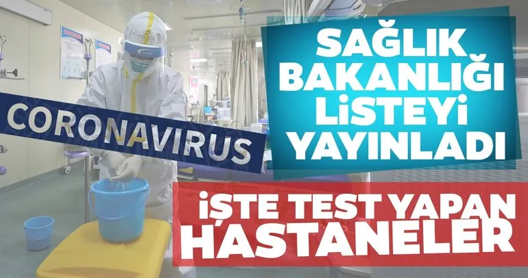 Son dakika coronavirüs haberi: Sağlık Bakanlığı coronavirüs testi yapan hastaneleri açıkladı