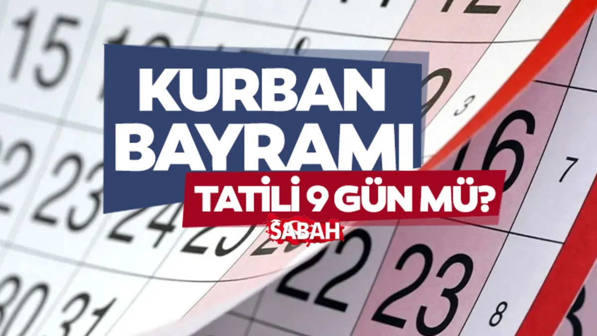 Kurban Bayramı tatili kaç gün, 9 gün mü? Kurban Bayramı tatili için 9 gün kararı çıktı!