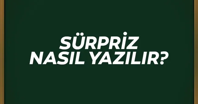 surpriz nasil yazilir tdk ile surpriz mi supriz mi iste dogru yazilisi ve cumle ornekleri kultur sanat haberleri surpriz nasil yazilir tdk ile surpriz mi supriz mi iste dogru yazilisi ve cumle ornekleri kultur sanat haberleri