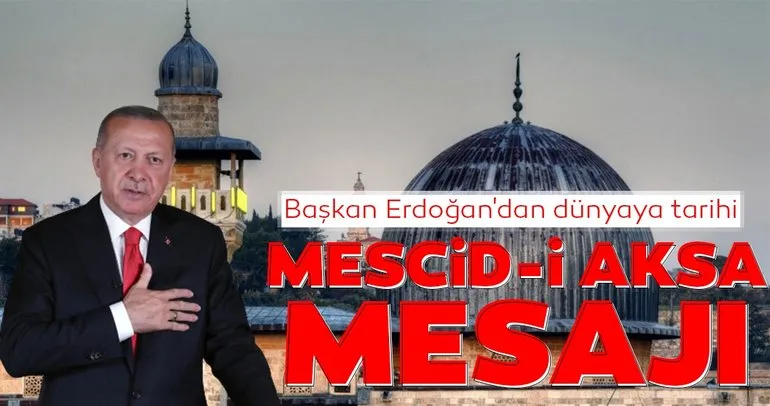 Başkan Erdoğan’dan dünyaya tarihi Mescid-i Aksa mesajı