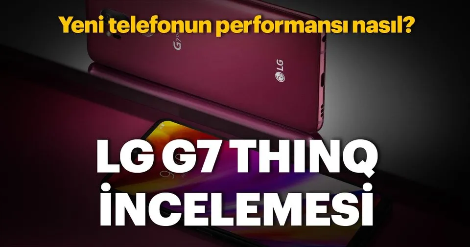 lg g7 thinq incelemesi teknoloji