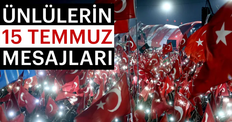 Ünlülerin 15 Temmuz mesajları