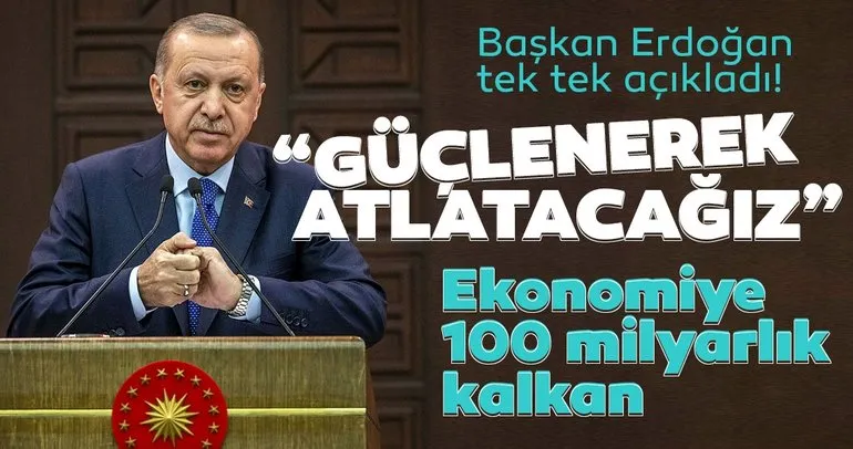 Başkan Erdoğan tek tek açıkladı: Ekonomiye 100 milyarlık kalkan