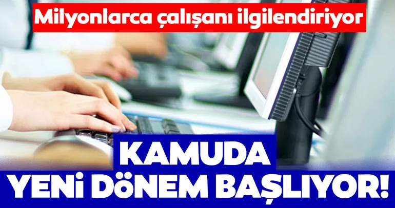 Milyonlarca çalışanı ilgilendiriyor! Kamuda yeni dönem başlıyor...