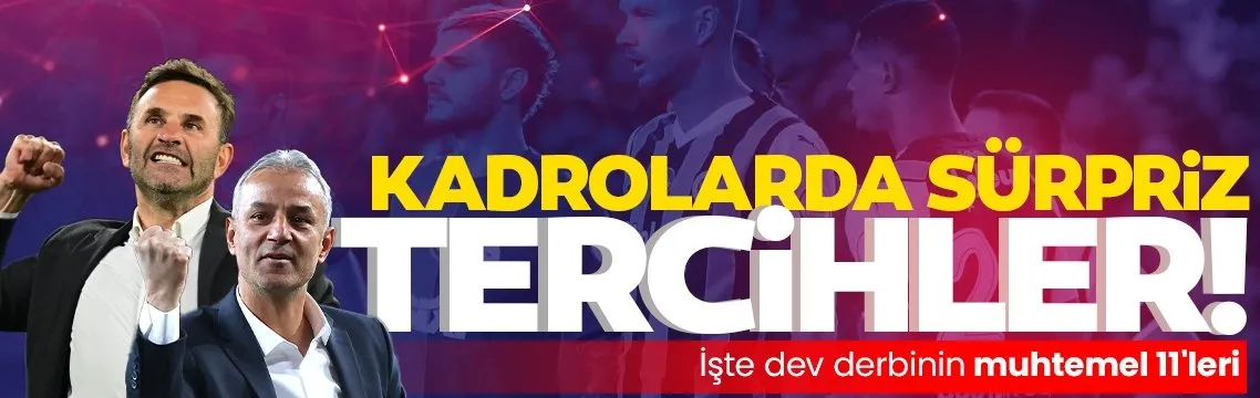 Galatasaray-Fenerbahçe maçı muhtemel 11’ler...