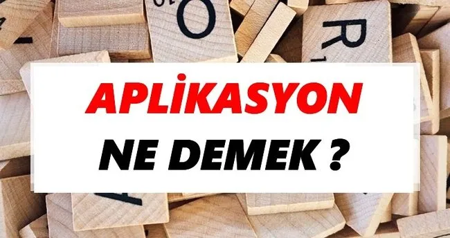 Aplikasyon Ne Demek? TDK’ya Göre Aplikasyon Sözlük Anlamı Nedir?