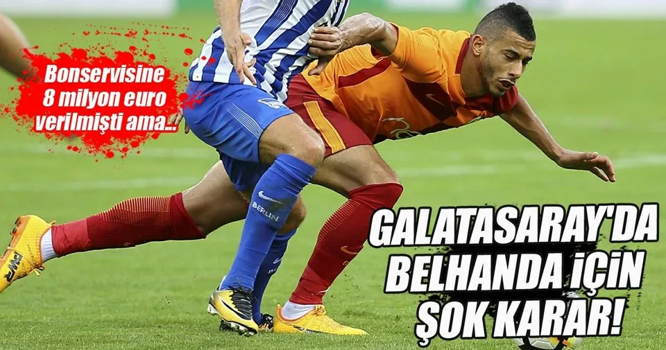 Galatasaray'da Belhanda için şok karar! - Son Dakika Spor ...