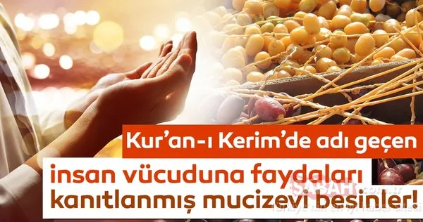 Kur'an-ı Kerim'de adı geçen besinler şifa dağıtıyor! Peygamber Efendimiz (s.a.v.) tarafından da faydaları anlatılan mucize besinler...