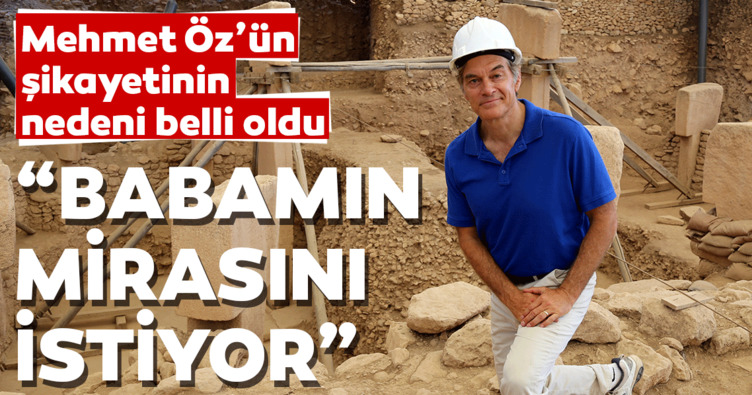 ‘Şikâyetin nedeni babamın mirası’