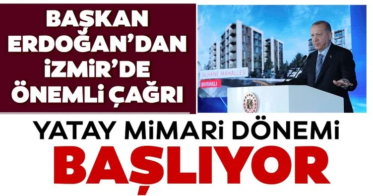 Son dakika haberi | İzmir’de yatay mimari dönemi! Başkan Erdoğan’dan önemli açıklamalar