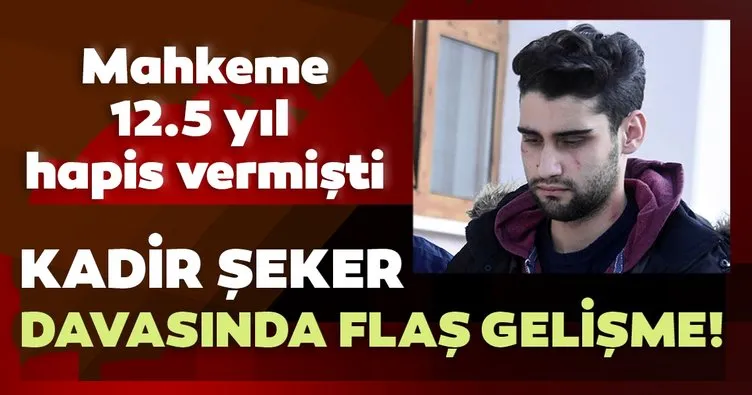 Son dakika: Kadir Şeker davasında yeni gelişme! 12.5 yıl hapis cezası almıştı...