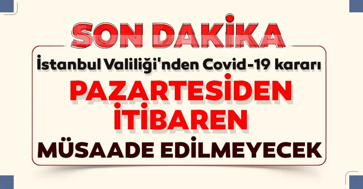Istanbul Valiligi Nden Son Dakika Corona Virus Tedbiri Aciklamasi Pazartesi Gununden Itibaren Musaade Edilmeyecek Son Dakika Haberler