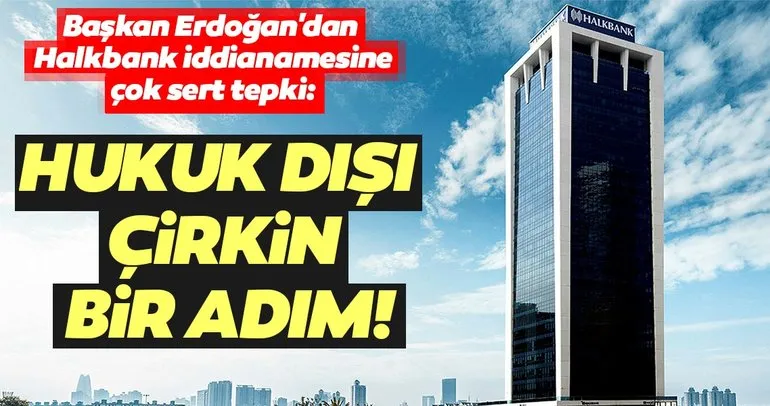 Başkan Erdoğan’dan Halkbank iddianamesine sert tepki!