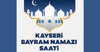 KAYSERİ BAYRAM NAMAZI SAATİ 2023: 28 Haziran 2023 Diyanet ile Kayseri Kurban Bayram namazı saat kaçta?