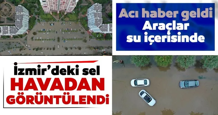 İzmir'den acı haber geldi! Sel felaketi havadan görüntülendi! Araçlar sular altında kaldı