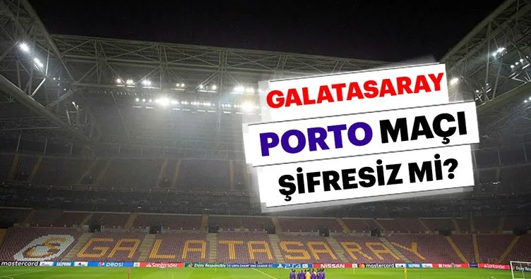 Galatasaray maçı şifresiz mi? Galatasaray Porto maçı hangi kanalda saat kaçta?