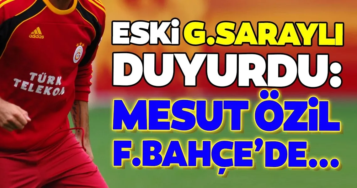 Eski Galatasarayli Acikladi Mesut Ozil Fenerbahce De Spor Haberleri